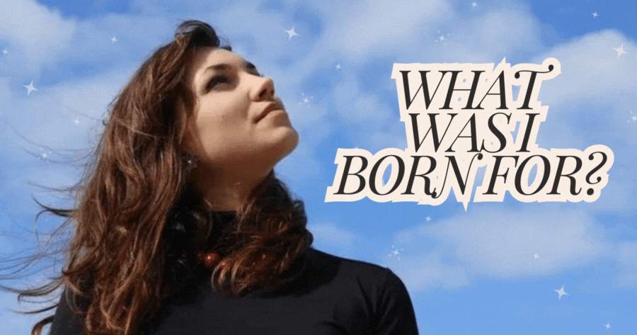What Was I Born For?