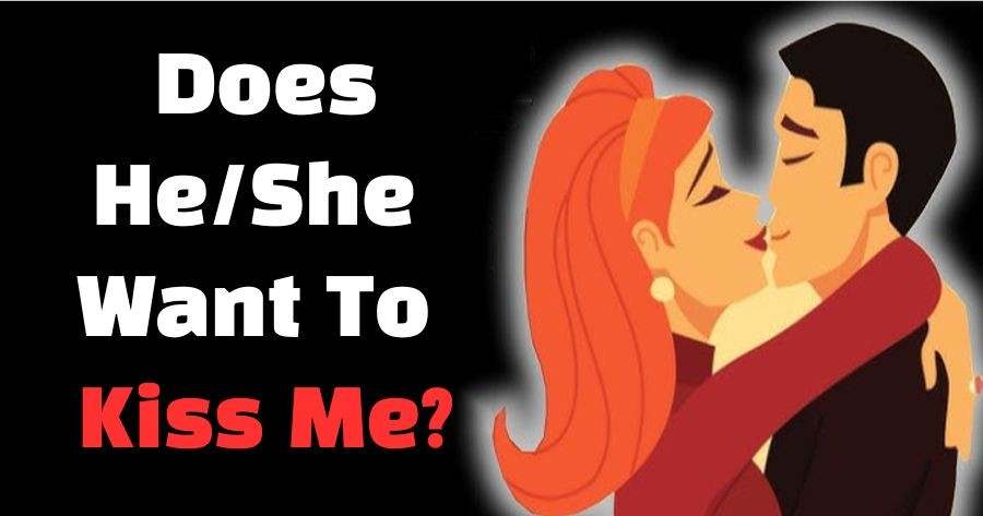 Does He/She Want To Kiss Me?